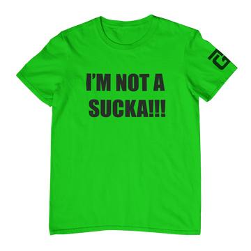 I'm Not A Sucka!!! T-Shirt